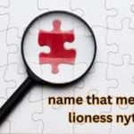 Unveiling the name that means lioness nyt: The Meaning Behind 'Lioness' in Names Across Cultures