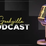 All about the podcast and Geekzilla podcast features